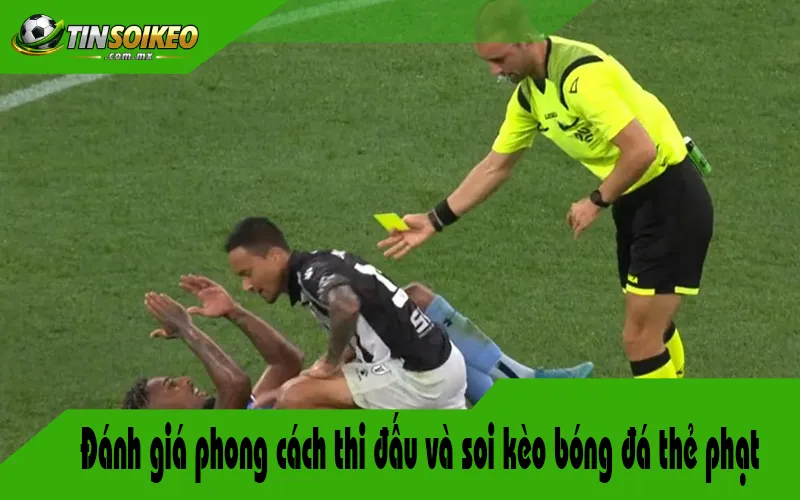 Đánh giá phong cách thi đấu và soi kèo bóng đá thẻ phạt Đánh giá phong cách thi đấu và soi kèo bóng đá thẻ phạt
